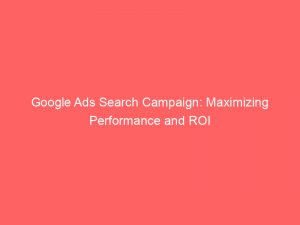 google ads search campaign maximizing performance and roi 150913