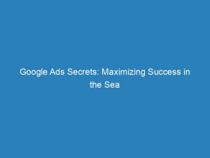 google ads secrets maximizing success in the sea 152106