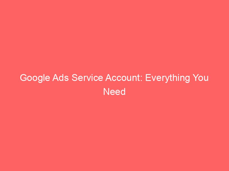 Google Ads Service Account Everything You Need To Know Froggy Ads