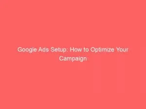 Google Ads Setup How To Optimize Your Campaign 149959