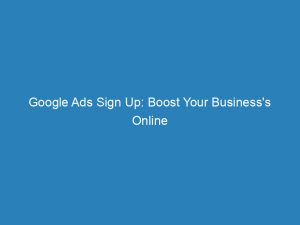 google ads sign up boost your businesss online presence with effective advertising strategies 149353