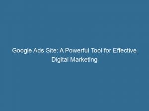 Google Ads Site A Powerful Tool For Effective Digital Marketing 151192