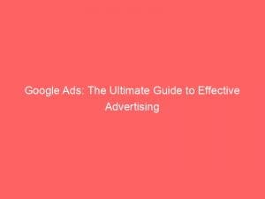 google ads the ultimate guide to effective advertising 151136