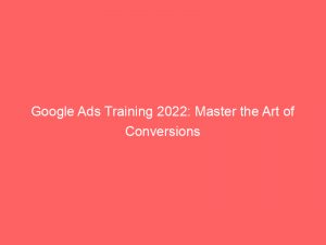 google ads training 2022 master the art of conversions 151141