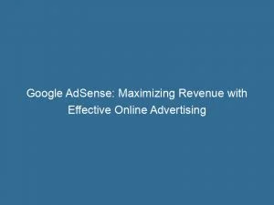 Google Adsense Maximizing Revenue With Effective Online Advertising 145835