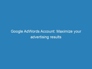 google adwords account maximize your advertising results 149516