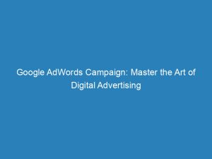 google adwords campaign master the art of digital advertising 149757