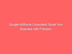 google adwords consultant boost your business with precision 150553