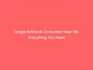 Google AdWords Consultant Near Me: Everything You Need 1 google adwords consultant near me everything you need 159920 1