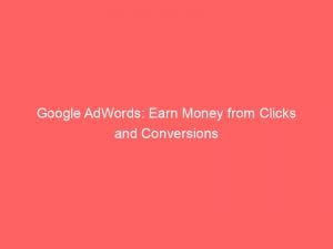 google adwords earn money from clicks and conversions 152139