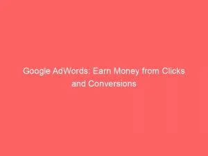 Google Adwords Earn Money From Clicks And Conversions 152139