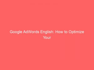 google adwords english how to optimize your campaigns 160190 1