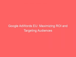 google adwords eu maximizing roi and targeting audiences 150626