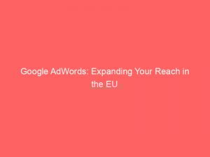 google adwords expanding your reach in the eu 151326