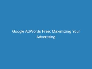 google adwords free maximizing your advertising potential 150974