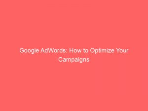 google adwords how to optimize your campaigns 160144 1