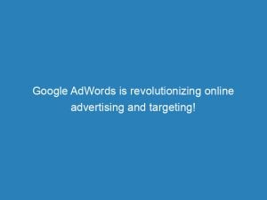 google adwords is revolutionizing online advertising and targeting 157924 1