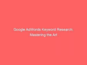 google adwords keyword research mastering the art 150284