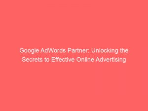 google adwords partner unlocking the secrets to effective online advertising 150560