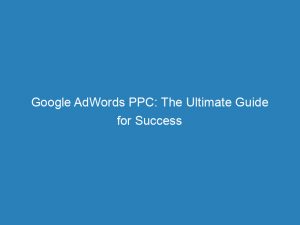 google adwords ppc the ultimate guide for success 150244