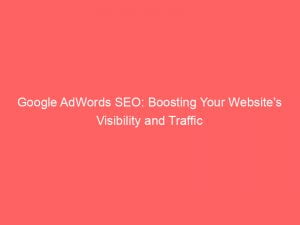 google adwords seo boosting your websites visibility and traffic 150572