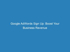 google adwords sign up boost your business revenue 149536