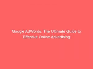 Google Adwords The Ultimate Guide To Effective Online Advertising 147918