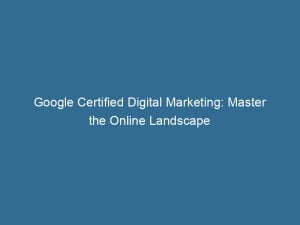 google certified digital marketing master the online landscape 151314