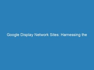 google display network sites harnessing the power of targeted advertising 147148