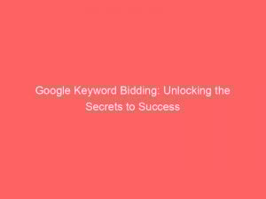 google keyword bidding unlocking the secrets to success 158759 1