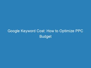 Google Keyword Cost: How to Optimize PPC Budget 1 google keyword cost how to optimize ppc budget 157869 1
