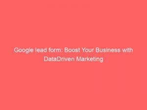 google lead form boost your business with datadriven marketing 150220