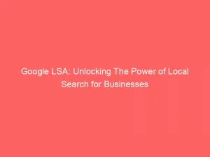 Google Lsa Unlocking The Power Of Local Search For Businesses 149257