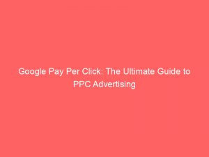 google pay per click the ultimate guide to ppc advertising 149433