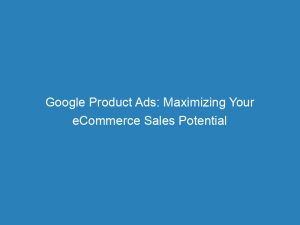 google product ads maximizing your ecommerce sales potential 150659
