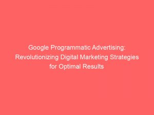 google programmatic advertising revolutionizing digital marketing strategies for optimal results 151017