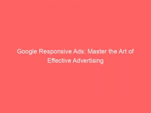 google responsive ads master the art of effective advertising 149918