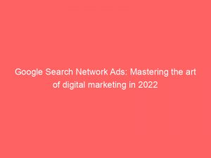 google search network ads mastering the art of digital marketing in 2022 147804