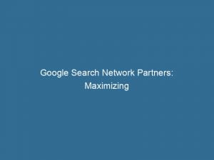 google search network partners maximizing advertising potential 146978