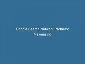Google Search Network Partners Maximizing Advertising Potential 146978
