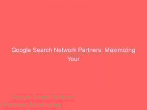 google search network partners maximizing your advertising reach 159535 1
