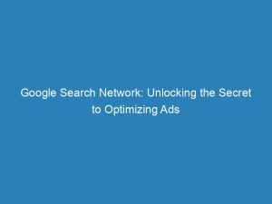 google search network unlocking the secret to optimizing ads 149747