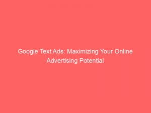 google text ads maximizing your online advertising potential 150120