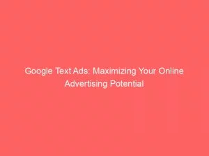 Google Text Ads Maximizing Your Online Advertising Potential 150120