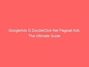 Googleads G Doubleclick Net Pagead Ads The Ultimate Guide 149376