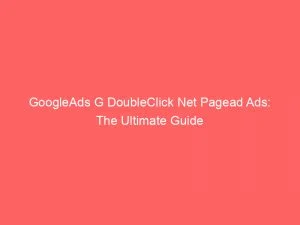 Googleads G Doubleclick Net Pagead Ads: The Ultimate Guide 1 Googleads G Doubleclick Net Pagead Ads The Ultimate Guide 149376