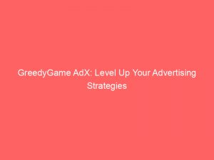 greedygame adx level up your advertising strategies 151480