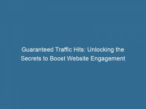 guaranteed traffic hits unlocking the secrets to boost website engagement 143521