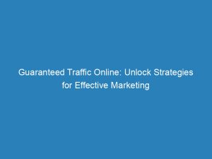 guaranteed traffic online unlock strategies for effective marketing 144630
