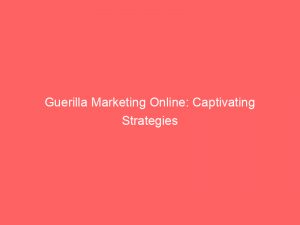 guerilla marketing online captivating strategies for digital success 159369 1